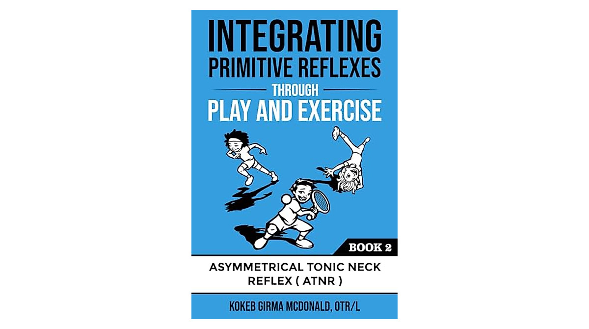 Integrating Primitive Reflexes: Play & Exercises for Child Development