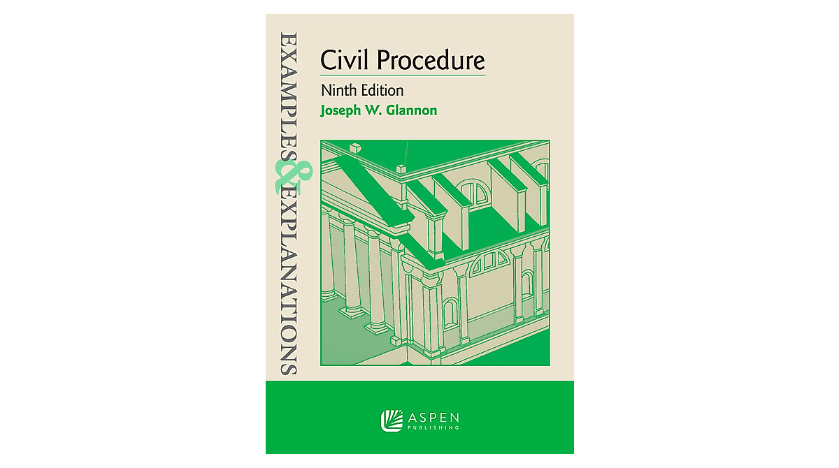 Civil Procedure Examples & Explanations - 9th Edition