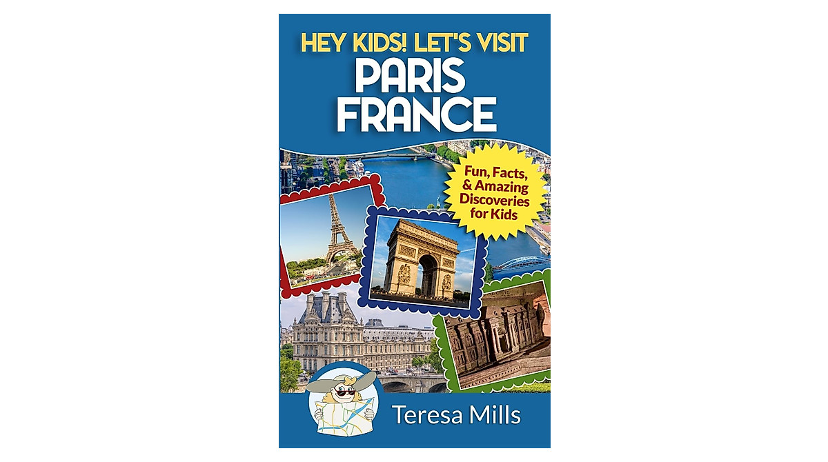 Hey Kids! Visit Paris France - Fun Facts & Travel Guide for Kids