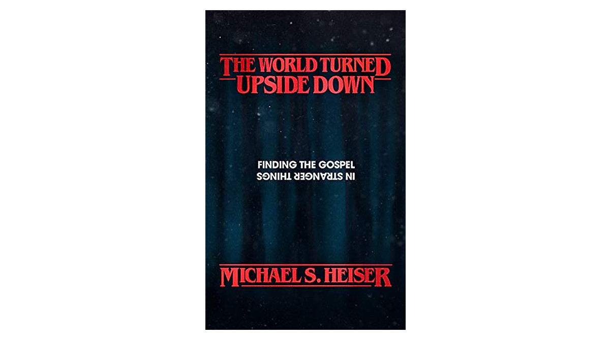 The World Turned Upside Down Discover Gospel Insights in Stranger Things