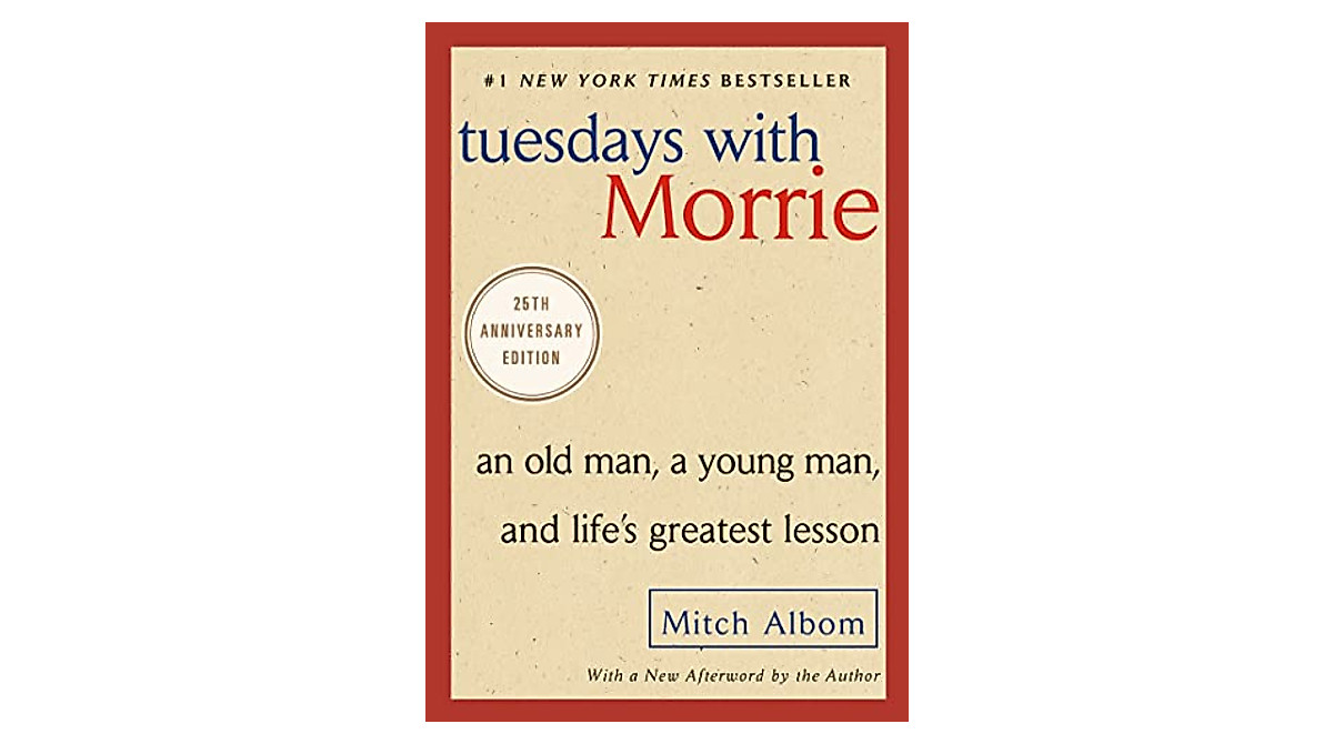 Tuesdays with Morrie: Life Lessons from a Profound Friendship